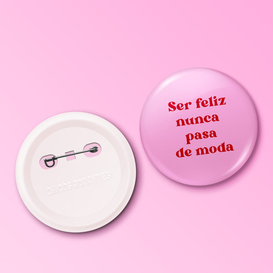 Boton Ser Feliz Nunca Pasa De Moda